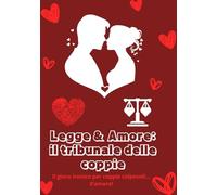 Legge & Amore - Il Tribunale delle Coppie: Gioco Ironico per Coppie Innamorate (e un po’ colpevoli) | Accuse, Difese e Penitenze per Ridere Insieme