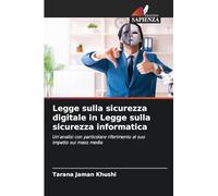 Legge sulla sicurezza digitale in Legge sulla sicurezza informatica: Un'analisi con particolare riferimento al suo impatto sui mass media