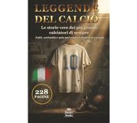 LEGGENDE DEL CALCIO: Le storie vere dei più grandi calciatori di sempre. Fatti, curiosità e quiz per ragazzi dagli 8 ai 14 anni (Sports Legends for Kids)