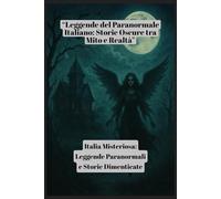 “Leggende del Paranormale Italiano: Storie Oscure tra Mito e Realtà”: Italia Misteriosa: Leggende Paranormali e Storie Dimenticate