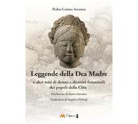 Leggende della Dea Madre. E altri miti di donne e divinità femminili dei popoli della Cina