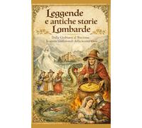 Leggende e antiche storie Lombarde: Dalla Giubiana al Biscione le storie tradizionali della nostra terra (Libri in milanese lombardo)