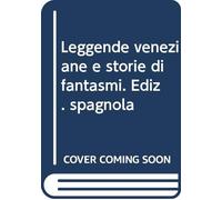 Leggende veneziane e storie di fantasmi. Ediz. spagnola