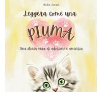 Leggera come una Piuma: Una storia vera di adozione e amicizia