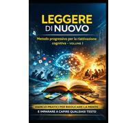 LEGGERE DI NUOVO: Metodo progressivo per la riattivazione cognitiva - Volume 1 (Architettura del Pensiero)