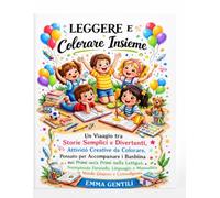 Leggere e Colorare Insieme: Un viaggio tra storie semplici e divertenti, attività creative da colorare, pensato per accompagnare i bambini nei primi passi nella lettura.