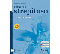 Leggere è strepitoso. I testi e la scrittura. Per le Scuole superiori. Con e-book. Con espansione online