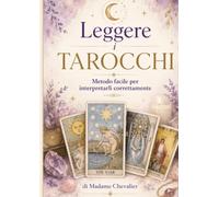 Leggere i tarocchi: metodo facile per interpretarli correttamente