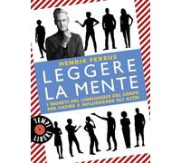 Leggere la mente. I segreti del linguaggio del corpo per capire e influenzare gli altri (Tempi liberi)