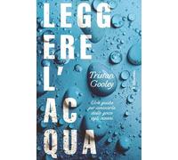 Leggere l'acqua. Una guida per conoscerla dalle gocce agli oceani (Altrecose)