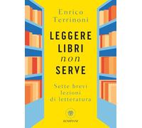 Leggere libri non serve. Sette brevi lezioni di letteratura (PasSaggi)