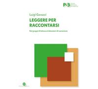 Leggere per raccontarsi. Dai gruppi di lettura ai laboratori di narrazione (Piccola biblioteca)