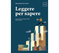 Leggere per sapere: Manuale pratico di lettura efficace