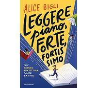 Leggere piano, forte, fortissimo. Come allenare alla lettura ragazzi e ragazze (Divulgazione)