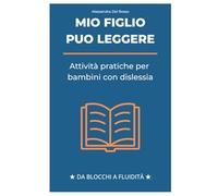 Leggere Senza Blocchi: Attività DSA per Bambini con Dislessia: Come trasformare la lettura da incubo quotidiano a momento possibile senza forzare tuo figlio (Supporto per bambini con DSA)