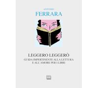 Leggero leggerò. Guida impertinente alla lettura e all'amore per i libri (Alia)