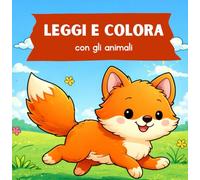 Leggi e colora con gli animali: Un libro con frasi da leggere e disegni da colorare sugli animali