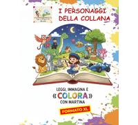 LEGGI, IMMAGINA E COLORA CON MARTINA: dai vita ai personaggi della collana (formato XL) (Leggi e Immagina con Martina)