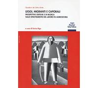 Leggi, migranti e caporali. Prospettive critiche e di ricerca sullo sfruttamento del lavoro in agricoltura (Quaderni de L'altro diritto)