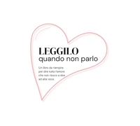 LEGGILO quando non parlo - un libro guidato, facile da riempire, pensato per chi ama ma non sempre riesce a dirlo ad alta voce.: Quando scrivere è più facile che parlare
