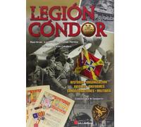 Legion Condor. Historia Organizacion Aviones Uniformes Condec Oracione