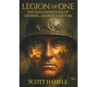 Legion of One: The Reincarnations of General George S. Patton