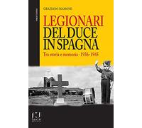 Legionari del Duce in Spagna. Tra storia e memoria. 1936-1945 (Finisterre)