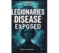 LEGIONARIES DISEASE EXPOSED: The Unseen And Revealed Epidemic Threat