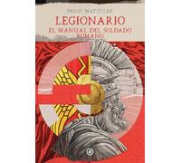 Legionario. El manual del soldado romano: 26 (Viajando al pasado)