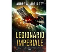 Legionario Imperiale: Declino e Caduta dell'Impero Galattico Libro 7