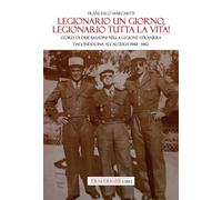Legionario un giorno, legionario tutta la vita! Storia di due basatini nella Legione Straniera dall'Indocina all'Algeria 1948-1962