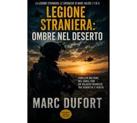 Legione Straniera: Ombre nel deserto: Thriller militare nel Sahel con un soldato francese tra vendetta e verità (Legione Straniera - Le Cronache di Marc Valois)