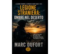 Legione Straniera: Ombre nel deserto: Thriller militare nel Sahel con un soldato francese tra vendetta e verità: 1 (Legione Straniera - Le Cronache di Marc Valois)