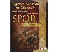 Legiones romanas en Caledonia: Agrícola frente a Calgaco (H de Historia)