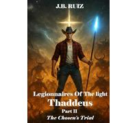 LEGIONNAIRES OF THE LIGHT THADDEUS: PART II THE CHOSEN'S TRIAL: 2