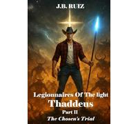 LEGIONNAIRES OF THE LIGHT THADDEUS: PART II THE CHOSEN'S TRIAL