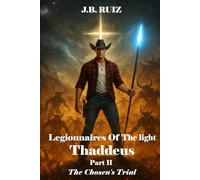 LEGIONNAIRES OF THE LIGHT THADDEUS: PART II THE CHOSEN'S TRIAL