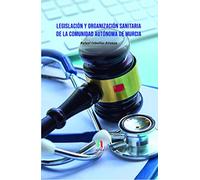 LEGISLACIÓN Y ORGANIZACION SANITARIA DE LA COMUNIDAD AUTONOMA DE MURCIA: DE LA COMUNIDAD AUTÓNOMA DE MURCIA (OPOSICIONES)