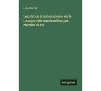 Legislation et jurisprudence sur le transport des marchandises par chemins de fer