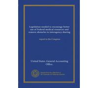 Legislation needed to encourage better use of Federal medical resources and remove obstacles to interagency sharing: report to the Congress