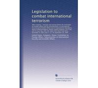 Legislation to combat international terrorism: 98th Congress : hearings and markup...