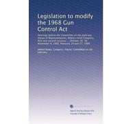 Legislation to modify the 1968 Gun Control Act: Hearings before the Committee on the Judiciary, House of Representatives, Ninety-ninth Congress, first ... 9, 1985; February 19 and 27, 1986: Volume 2