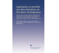 Legislation to prohibit sex discrimination on the basis of pregnancy: Hearing before the Subcommittee on Employment Opportunities of the Committee on ... session, on H.R. 5055 and H.R. 6075: Volume 1