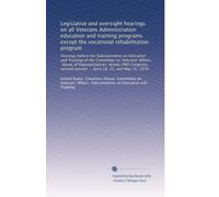 Legislative and oversight hearings on all Veterans Administration education and training programs except the vocational rehabilitation program: ... session ... April 18, 25, and May 16, 1978
