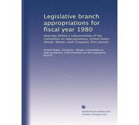 Legislative branch appropriations for fiscal year 1980: Hearings before a subcommittee of the Committee on Appropriations, United States Senate, Ninety-sixth Congress, first session