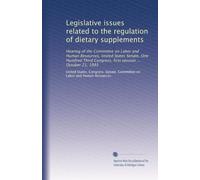 Legislative issues related to the regulation of dietary supplements: Hearing of the Committee on Labor and Human Resources, United States Senate, One ... Congress, first session ... October 21, 1993