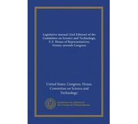 Legislative manual (2nd Edition) of the Committee on Science and Technology, U.S. House of Representatives, Ninety-seventh Congress (Vol-1)