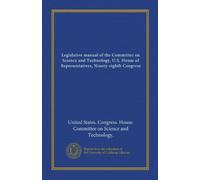Legislative manual of the Committee on Science and Technology, U.S. House of Representatives, Ninety-eighth Congress