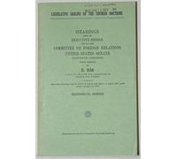 Legislative origins of the Truman doctrine: Hearings held in executive session before the Committee on Foreign Relations, United States Senate, Eightieth Congress, first session, on S. 938