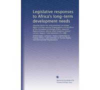 Legislative responses to Africa's long-term development needs: Hearings before the subcommittees on Human Rights and International Organizations and ... session, August 7 and September 23, 1986